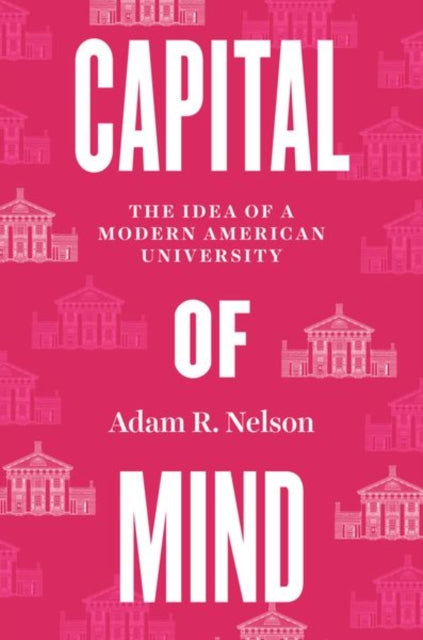 Book cover of: Capital of Mind. By: Adam R. Nelson