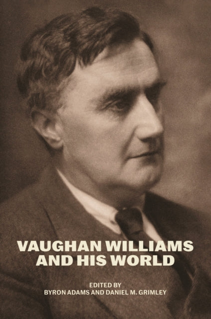 Book cover of: Vaughan Williams and His World. By: Byron Adams