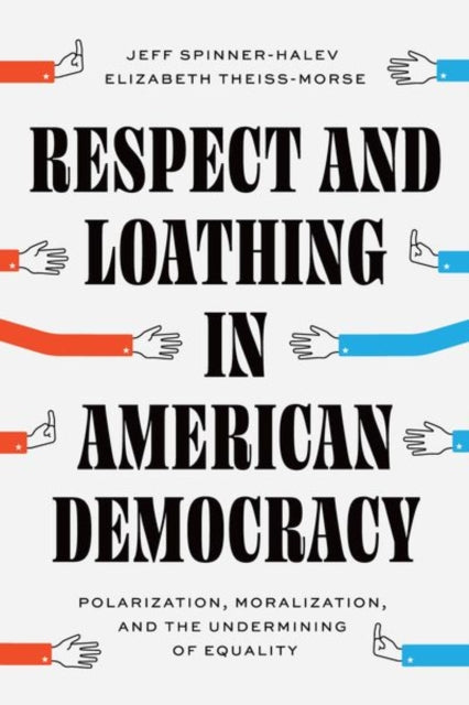 Book cover of: Respect and Loathing in American Democracy. By: Jeff Spinner-Halev
