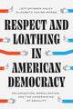 Book cover of: Respect and Loathing in American Democracy. By: Jeff Spinner-Halev