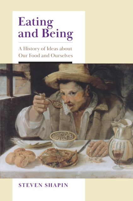 Book cover of: Eating and Being. By: Steven Shapin