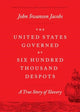 Book cover of: United States Governed by Six Hundred Thousand Despots. By: John S. Jacobs