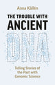 Book cover of: Trouble with Ancient DNA. By: Anna Källén
