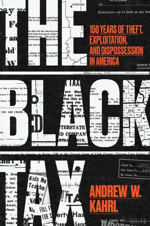 Black Tax, 150 Years of Theft, Exploitation, and Dispossession in America