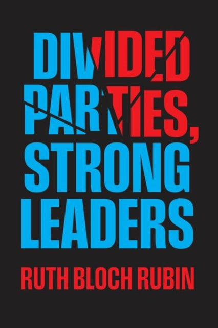 Book cover of: Divided Parties, Strong Leaders
