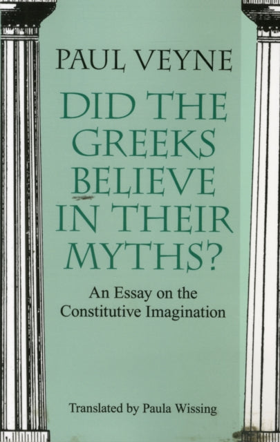 Book cover of: Did the Greeks Believe in Their Myths? – An Essay on the Constitutive Imagination