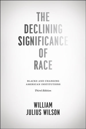Declining Significance of Race – Blacks and Changing American Institutions, Third Edition