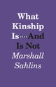 Book cover of: What Kinship Is-And Is Not. By: Marshall Sahlins