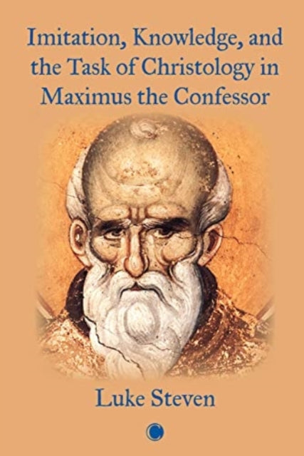 Book cover of: Imitation, Knowledge, and the Task of Christology in Maximus the Confessor. By: Luke Steven