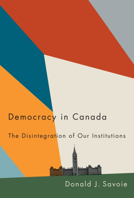 Book cover of: Democracy in Canada. By: Donald J. Savoie