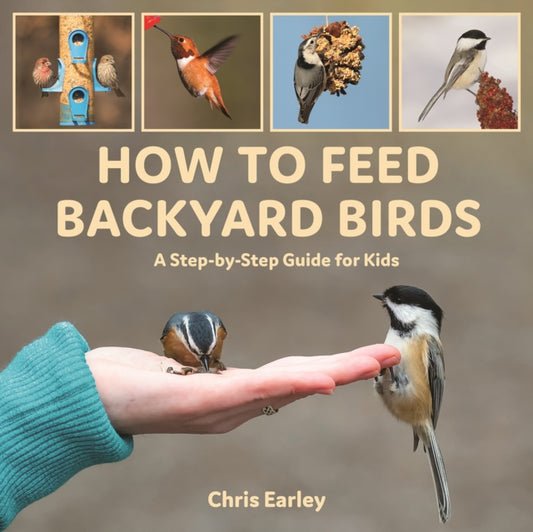 Book cover of: How to Feed Backyard Birds. By: Chris Earley