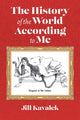 Book cover of: History of the World According to Me. By: Jill Kavalek