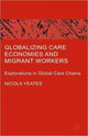 Book cover of: Globalizing Care Economies and Migrant Workers. By: Nicola Yeates