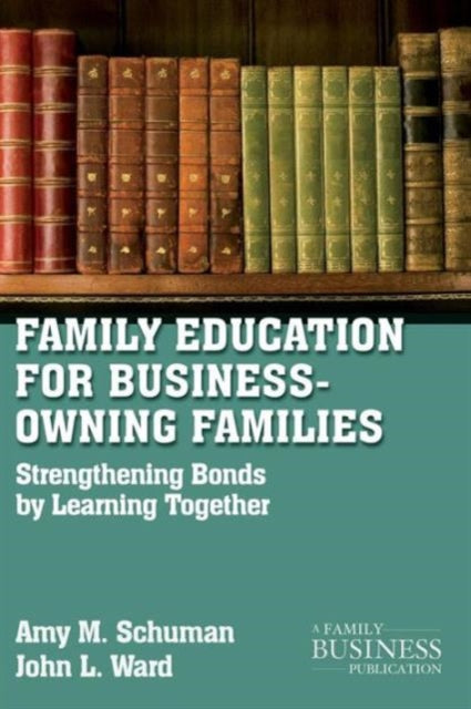 Book cover of: Family Education For Business-Owning Families. By: Amy M. Schuman