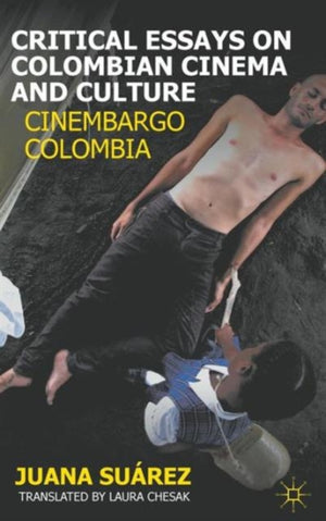 Critical Essays on Colombian Cinema and Culture