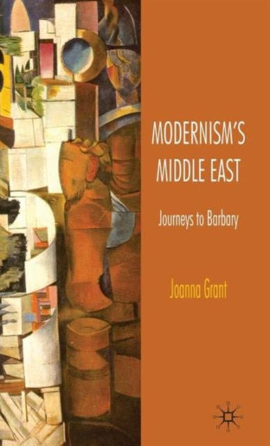 Book cover of: Modernism's Middle East. By: Joanna Grant