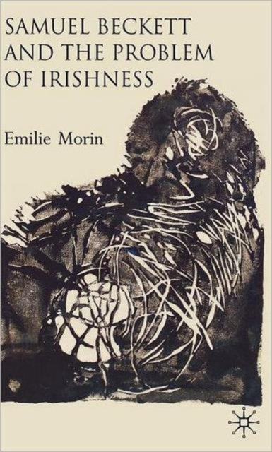 Book cover of: Samuel Beckett and the Problem of Irishness. By: Emilie Morin