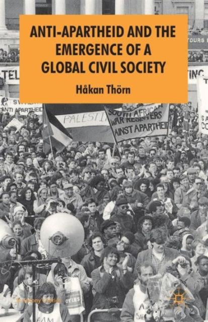 Book cover of: Anti-Apartheid and the Emergence of a Global Civil Society. By: H. Thörn