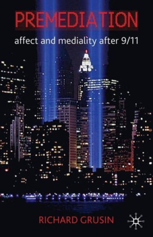 Premediation: Affect and Mediality After 9/11