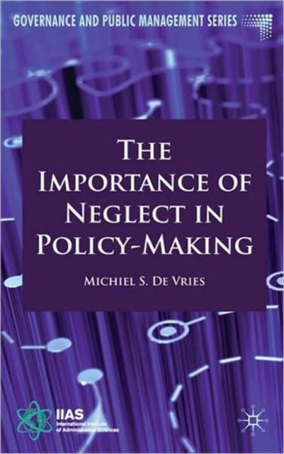 Book cover of: Importance of Neglect in Policy-Making. By: Michiel S. de Vries