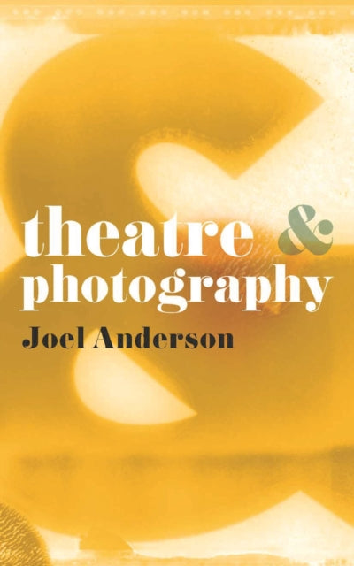 Book cover of: Theatre and Photography. By: Joel Anderson