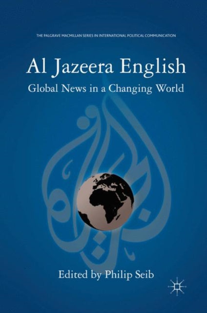 Book cover of: Al Jazeera English. By: Philip M. Seib