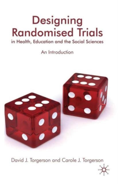 Book cover of: Designing Randomised Trials in Health, Education and the Social Sciences. By: David J. Torgerson