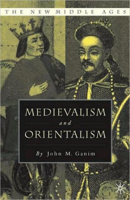 Book cover of: Medievalism and Orientalism. By: John M. Ganim