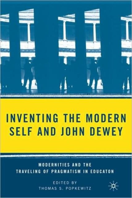 Book cover of: Inventing the Modern Self and John Dewey. By: Thomas S. Popkewitz