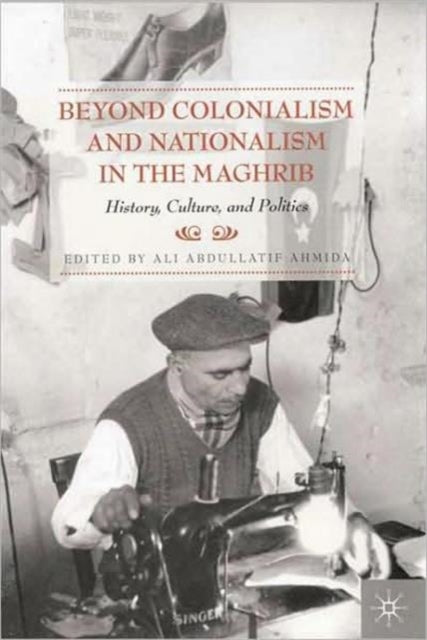Book cover of: Beyond Colonialism and Nationalism in the Maghrib