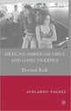 Book cover of: Mexican American Girls and Gang Violence. By: Avelardo Valdez
