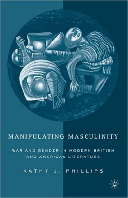 Book cover of: Manipulating Masculinity. By: Kathy J. Phillips