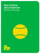 Book cover of: How to Think About Exercise