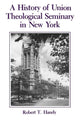 Book cover of: History of Union Theological Seminary in New York. By: Robert T. Handy
