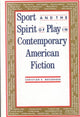 Book cover of: Sport and the Spirit of Play in Contemporary American Fiction