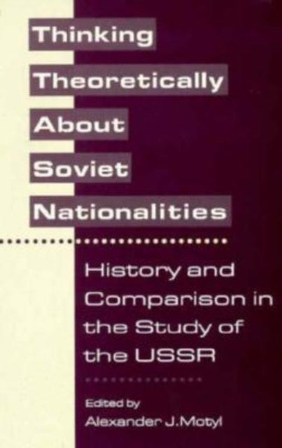 Book cover of: Thinking Theoretically About Soviet Nationalities. By: Alexander J. Motyl