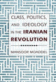 Book cover of: Class, Politics, and Ideology in the Iranian Revolution