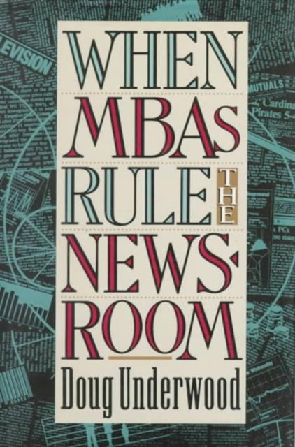 Book cover of: When MBAs Rule the Newsroom