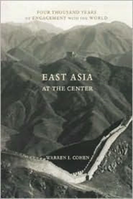 Book cover of: East Asia at the Center. By: Warren I. Cohen