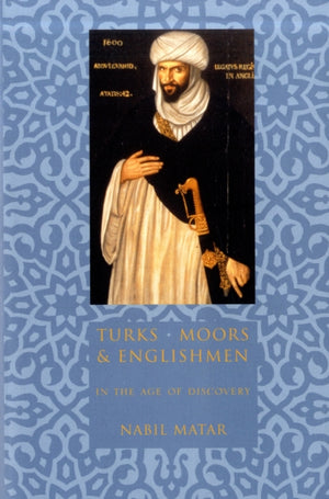 Turks, Moors, and Englishmen in the Age of Discovery