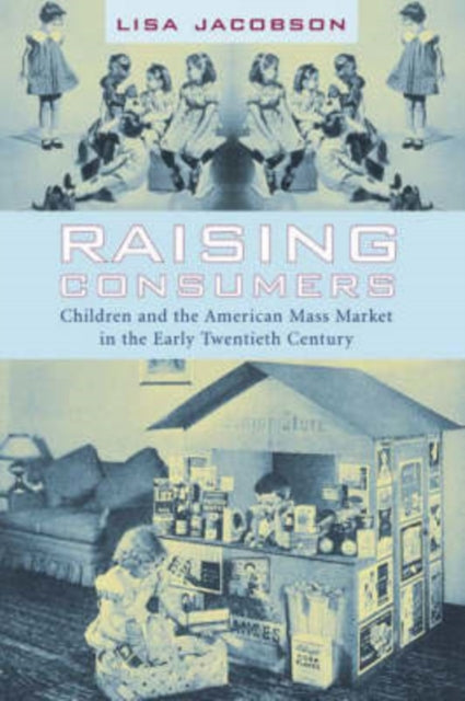 Book cover of: Raising Consumers. By: Lisa Jacobson