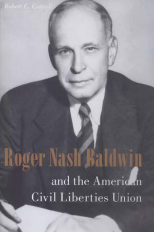 Roger Nash Baldwin and the American Civil Liberties Union