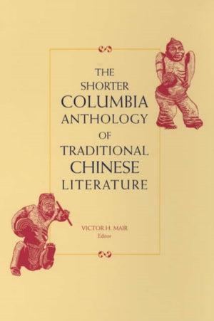 The Shorter Columbia Anthology of Traditional Chinese Literature
