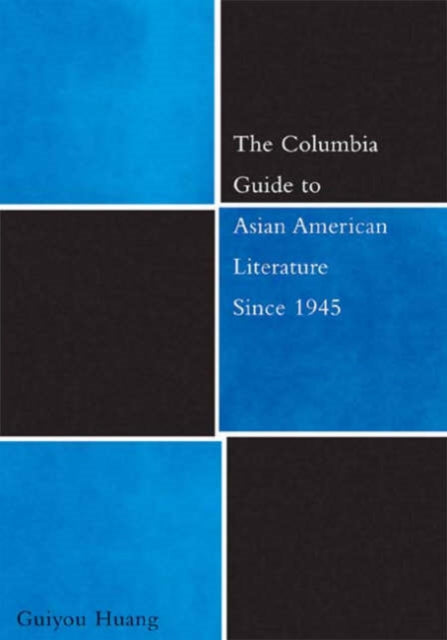 Book cover of: Columbia Guide to Asian American Literature Since 1945. By: Guiyou Huang