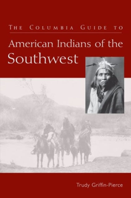 Book cover of: Columbia Guide to American Indians of the Southwest. By: Trudy Griffin-Pierce