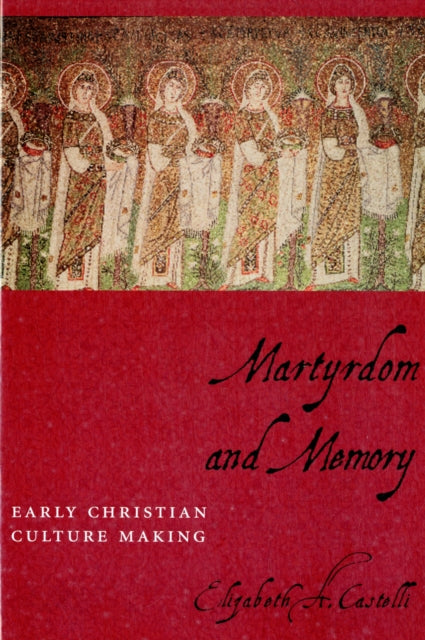 Book cover of: Martyrdom and Memory. By: Elizabeth Castelli