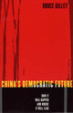 Book cover of: China's Democratic Future. By: Bruce Gilley
