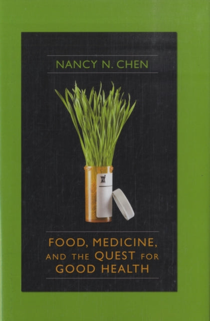 Book cover of: Food, Medicine, and the Quest for Good Health. By: Nancy N. Chen