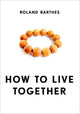 Book cover of: How to Live Together. By: Roland Barthes