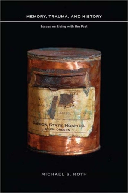 Book cover of: Memory, Trauma, and History. By: Michael S. Roth